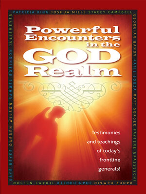 cover image of Powerful Encounters in the God Realm: Testimonies and Teachings of Today's Frontline Generals